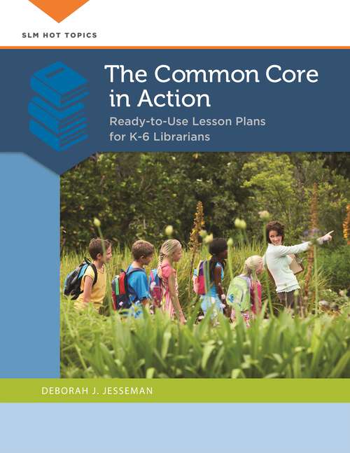 Book cover of The Common Core in Action: Ready-to-Use Lesson Plans for K–6 Librarians (SLM Hot Topics)