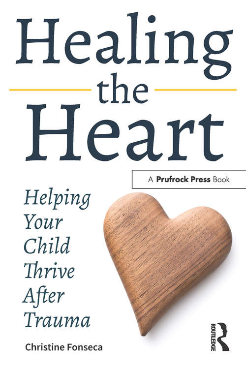 Book cover of Healing the Heart: Helping Your Child Thrive After Trauma