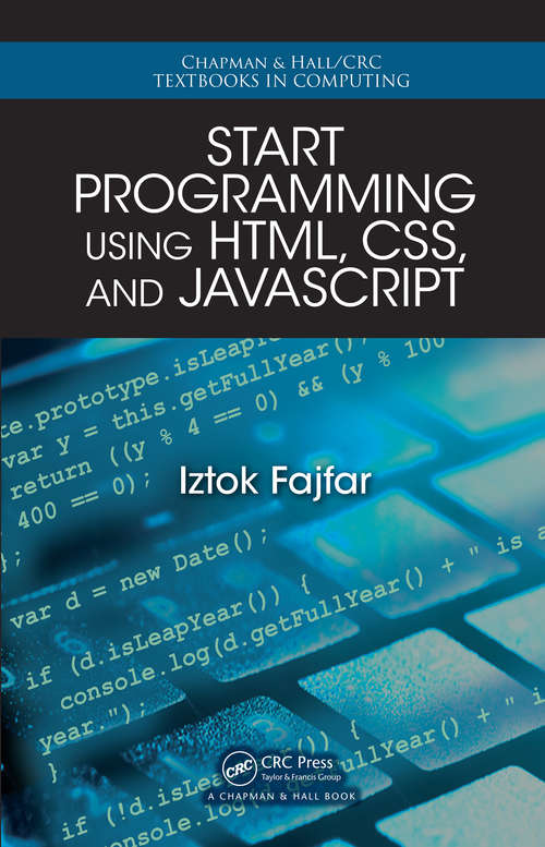 Book cover of Start Programming Using HTML, CSS, and JavaScript (Chapman & Hall/CRC Textbooks in Computing #17)