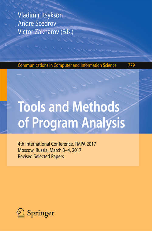 Book cover of Tools and Methods of Program Analysis: 4th International Conference, TMPA 2017, Moscow, Russia, March 3-4, 2017, Revised Selected Papers (Communications in Computer and Information Science #779)