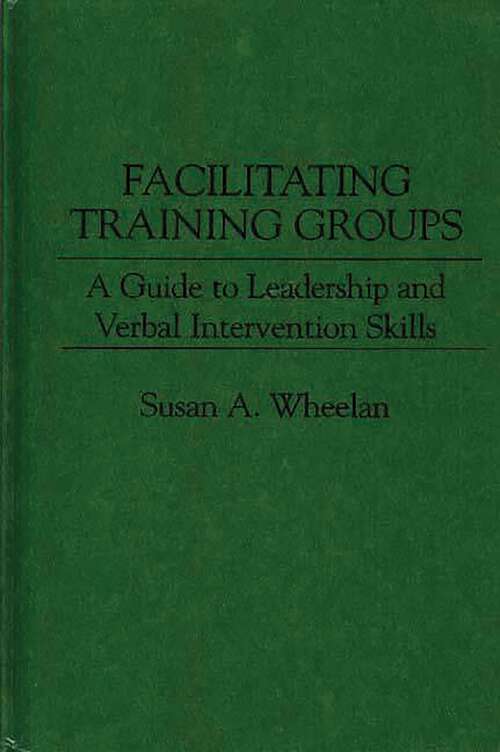Book cover of Facilitating Training Groups: A Guide to Leadership and Verbal Intervention Skills