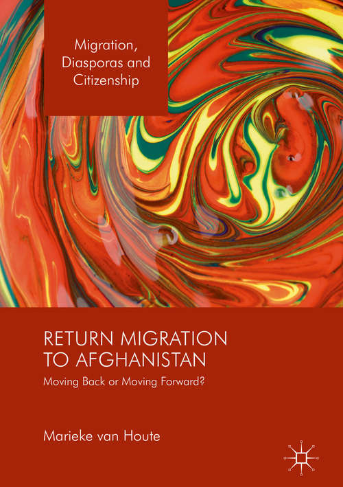 Book cover of Return Migration to Afghanistan: Moving Back or Moving Forward? (1st ed. 2016) (Migration, Diasporas and Citizenship)