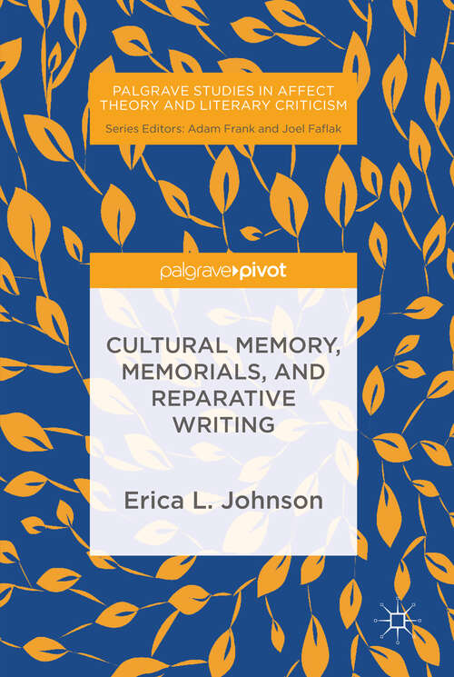 Book cover of Cultural Memory, Memorials, and Reparative Writing (1st ed. 2018) (Palgrave Studies in Affect Theory and Literary Criticism)