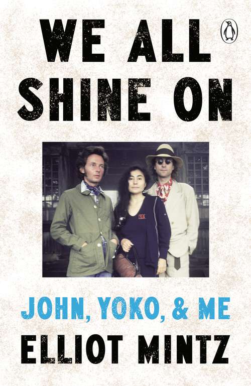 Book cover of We All Shine On: The intimate memoir of an extraordinary friendship with John Lennon and Yoko Ono and their life after The Beatles