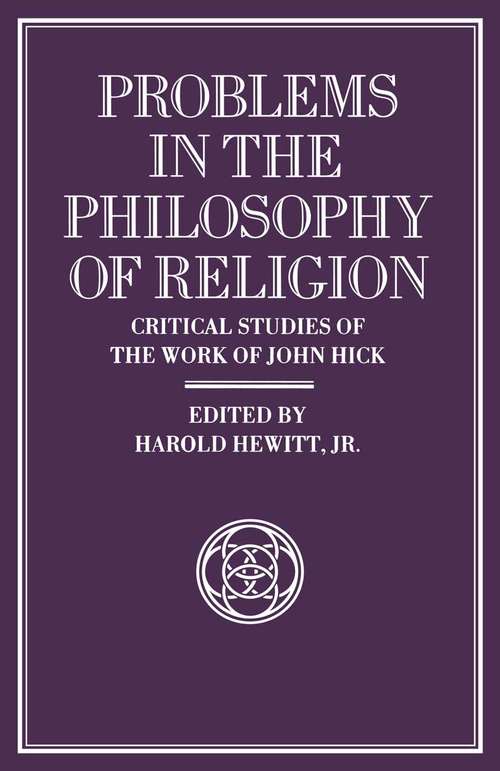 Book cover of Problems in the Philosophy of Religion: Critical Studies of the Work of John Hick (1st ed. 1991)