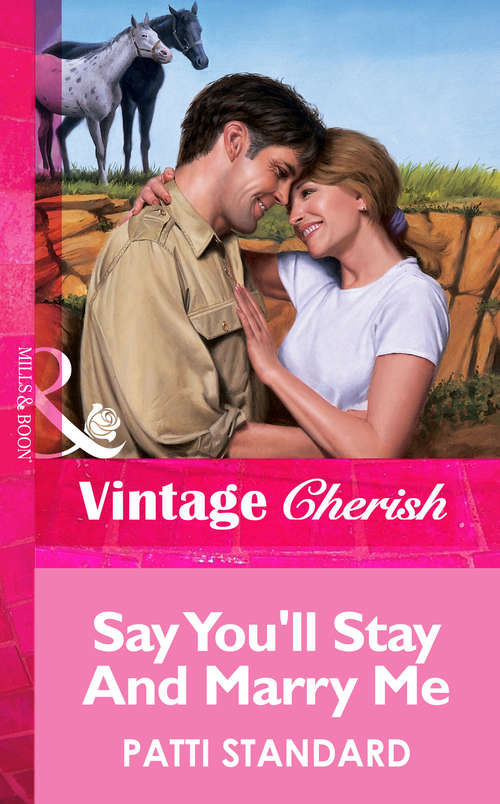 Book cover of Say You'll Stay And Marry Me (ePub First edition) (Mills And Boon Vintage Cherish Ser.)