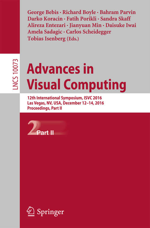 Book cover of Advances in Visual Computing: 12th International Symposium, ISVC 2016, Las Vegas, NV, USA, December 12-14, 2016, Proceedings, Part II (Lecture Notes in Computer Science #10073)
