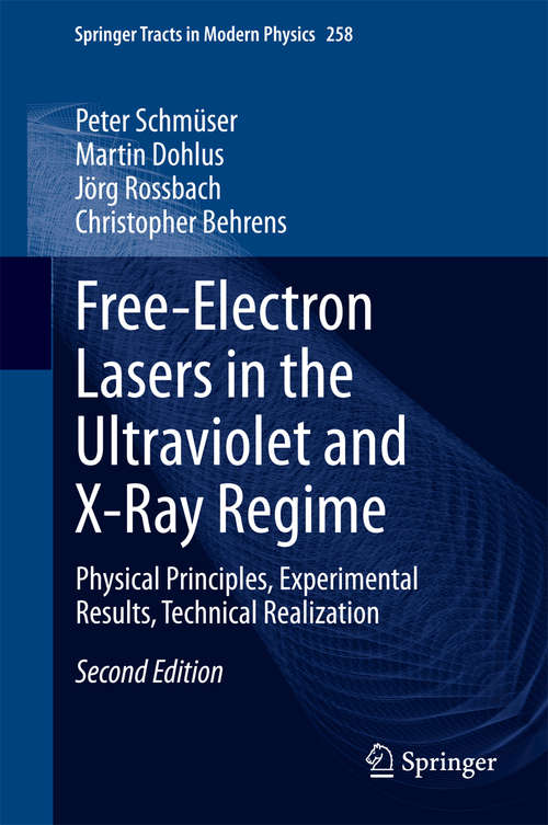 Book cover of Free-Electron Lasers in the Ultraviolet and X-Ray Regime: Physical Principles, Experimental Results, Technical Realization (2nd ed. 2014) (Springer Tracts in Modern Physics #258)