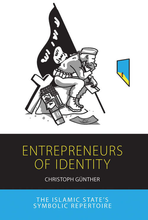 Book cover of Entrepreneurs of Identity: The Islamic State’s Symbolic Repertoire (Integration and Conflict Studies #25)