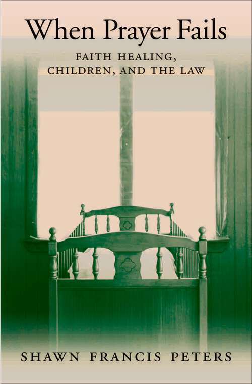 Book cover of When Prayer Fails: Faith Healing, Children, and the Law