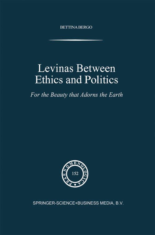 Book cover of Levinas between Ethics and Politics: For the Beauty that Adorns the Earth (1999) (Phaenomenologica #152)