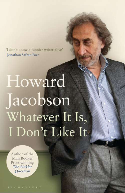 Book cover of Whatever It Is, I Don't Like It: The Best Of Howard Jacobson