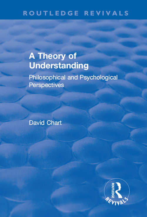 Book cover of A Theory of Understanding: Philosophical and Psychological Perspectives (Routledge Revivals)