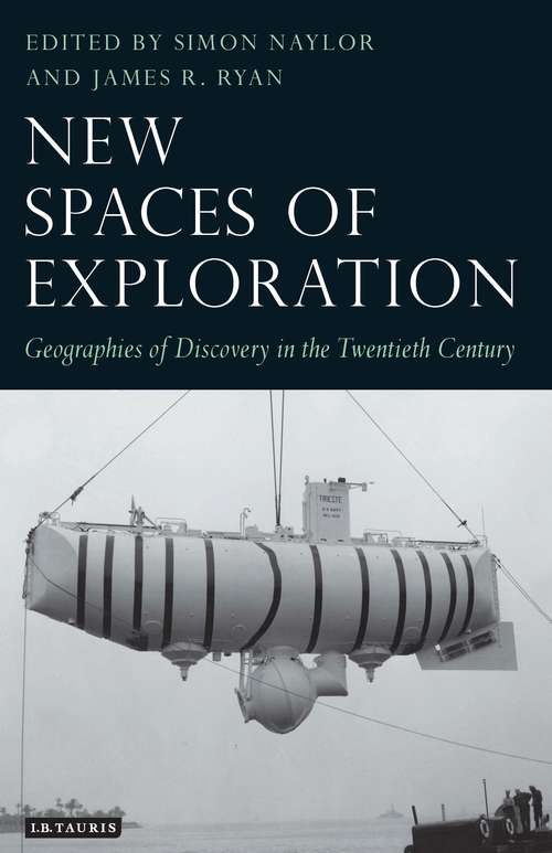 Book cover of New Spaces of Exploration: Geographies of Discovery in the Twentieth Century (Tauris Historical Geographical Series)