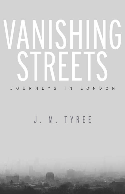 Book cover of Vanishing Streets: Journeys in London