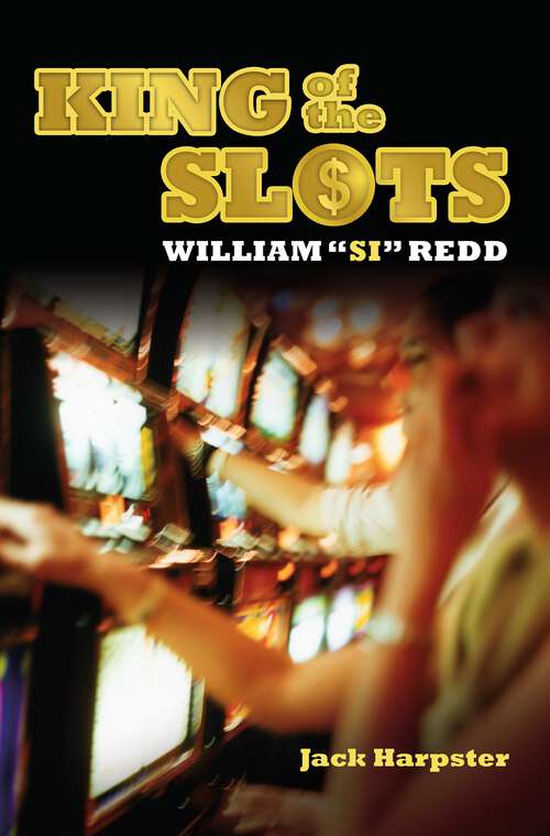 Book cover of King of the Slots: William "Si" Redd