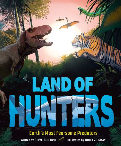 Book cover of Land of Hunters: Earth's Most Fearsome Predators