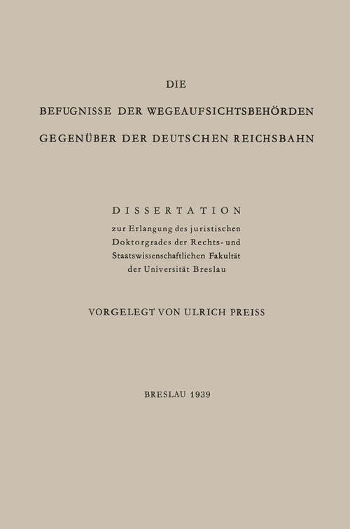 Book cover of Die Befugnisse der WegeaufsichtsbehÖrden GegenÜber der Deutschen Reichsbahn: Dissertation (1939)