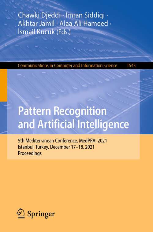 Book cover of Pattern Recognition and Artificial Intelligence: 5th Mediterranean Conference, MedPRAI 2021, Istanbul, Turkey, December 17–18, 2021, Proceedings (1st ed. 2022) (Communications in Computer and Information Science #1543)