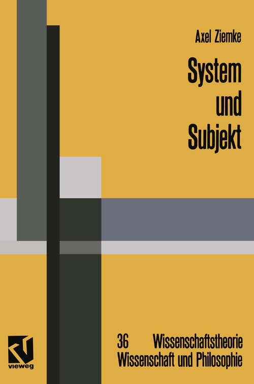 Book cover of System und Subjekt: Biosystemforschung und Radikaler Konstruktivismus im Lichte der Hegelschen Logik (1992) (Wissenschaftstheorie, Wissenschaft und Philosophie #36)