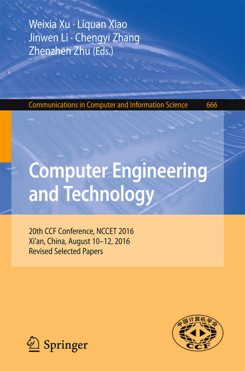 Book cover of Computer Engineering and Technology: 20th CCF Conference, NCCET 2016, Xi'an, China, August 10-12, 2016, Revised Selected Papers (1st ed. 2016) (Communications in Computer and Information Science #666)