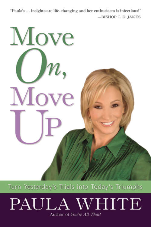 Book cover of Move On, Move Up: Turn Yesterday's Trials into Today's Triumphs