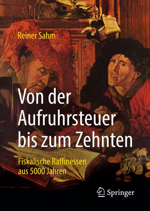 Book cover of Von der Aufruhrsteuer bis zum Zehnten: Fiskalische Raffinessen aus 5000 Jahren (3. Aufl. 2022)