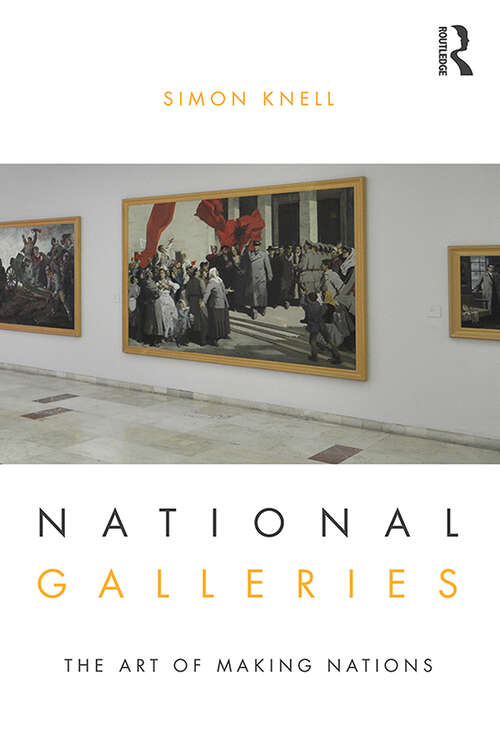 Book cover of National Galleries: The Art Of Making Nations