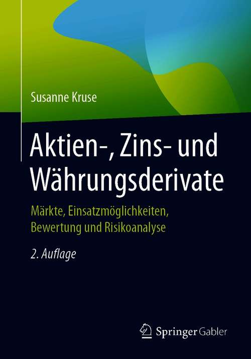 Book cover of Aktien-, Zins- und Währungsderivate: Märkte, Einsatzmöglichkeiten, Bewertung und Risikoanalyse (2. Aufl. 2021)