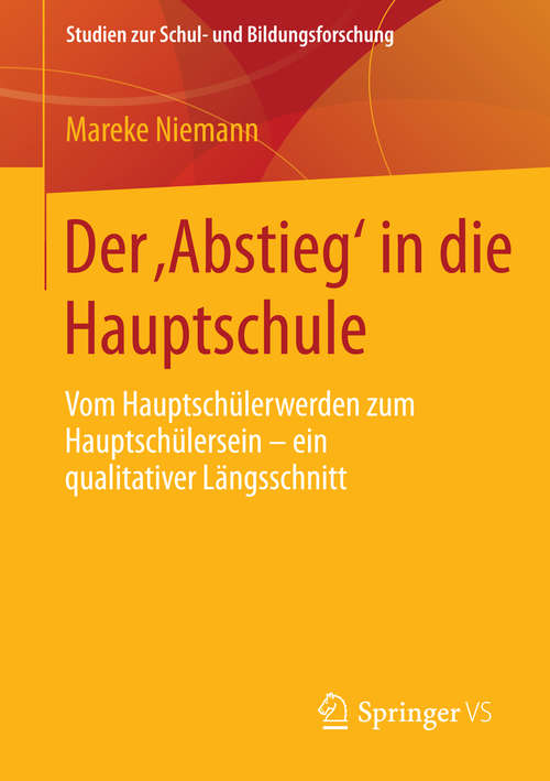 Book cover of Der ‚Abstieg‘ in die Hauptschule: Vom Hauptschülerwerden zum Hauptschülersein – ein qualitativer Längsschnitt (2015) (Studien zur Schul- und Bildungsforschung #56)