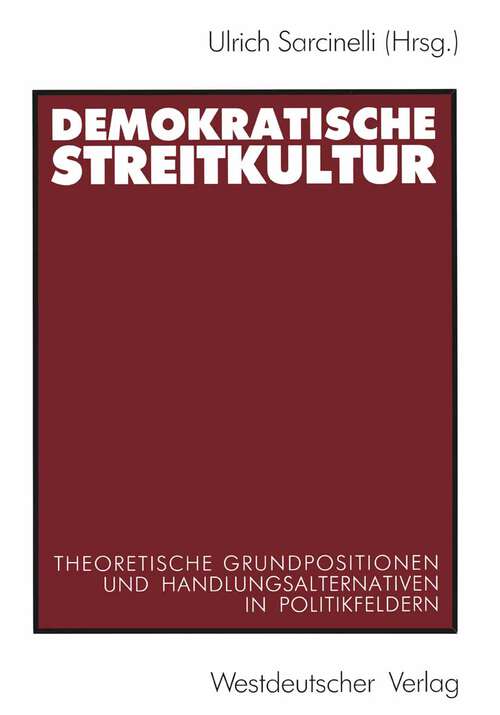 Book cover of Demokratische Streitkultur: Theoretische Grundpositionen und Handlungsalternativen in Politikfeldern (1990)