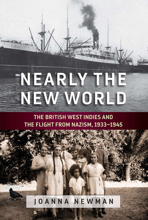 Book cover of Nearly the New World: The British West Indies and the Flight from Nazism, 1933–1945