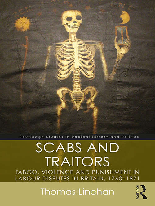 Book cover of Scabs and Traitors: Taboo, Violence and Punishment in Labour Disputes in Britain, 1760-1871 (Routledge Studies in Radical History and Politics)