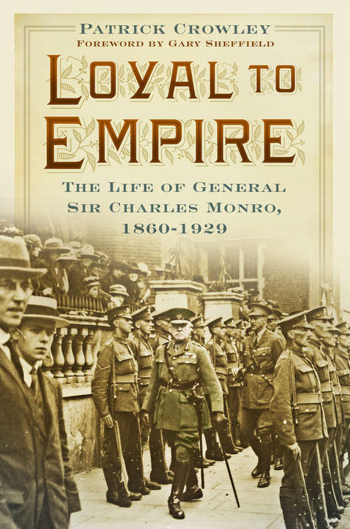 Book cover of Loyal to Empire: The Life of General Sir Charles Monro, 1860-1929