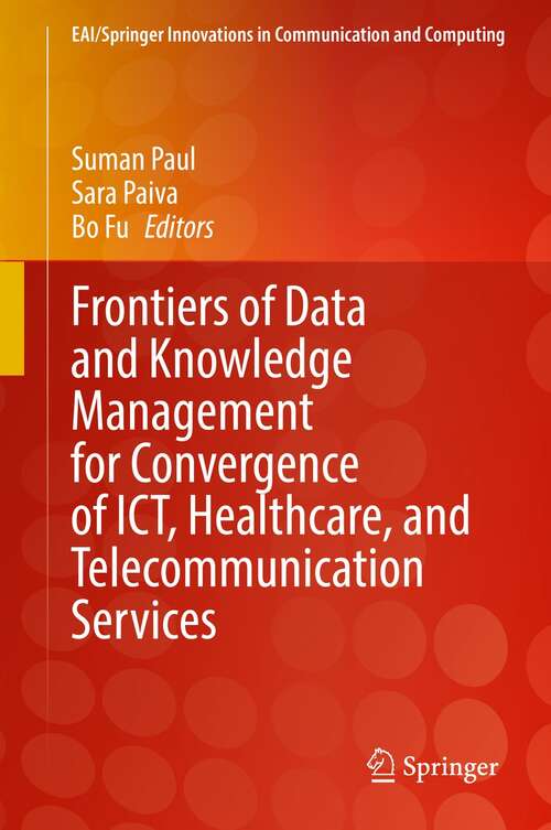 Book cover of Frontiers of Data and Knowledge Management for Convergence of ICT, Healthcare, and Telecommunication Services (1st ed. 2022) (EAI/Springer Innovations in Communication and Computing)
