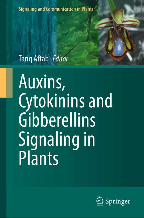 Book cover of Auxins, Cytokinins and Gibberellins Signaling in Plants (1st ed. 2022) (Signaling and Communication in Plants)