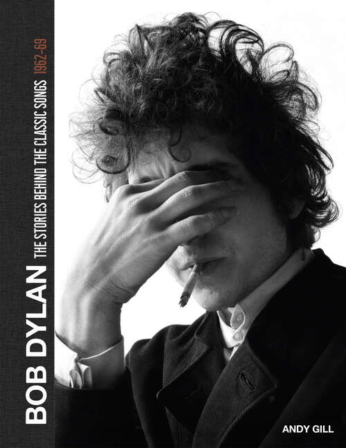 Book cover of Bob Dylan: The Stories Behind the Songs, 1962-69 (Stories Behind The Songs Ser.)