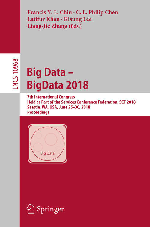 Book cover of Big Data – BigData 2018: 7th International Congress, Held as Part of the Services Conference Federation, SCF 2018, Seattle, WA, USA, June 25–30, 2018, Proceedings (1st ed. 2018) (Lecture Notes in Computer Science #10968)