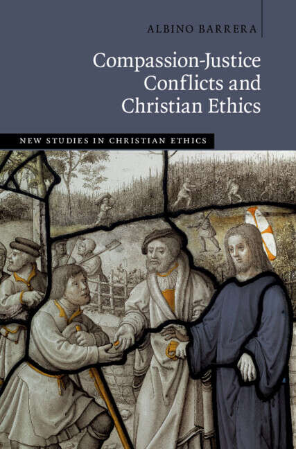 Book cover of New Studies in Christian Ethics: Compassion-Justice Conflicts and Christian Ethics (New Studies In Christian Ethics Ser.)