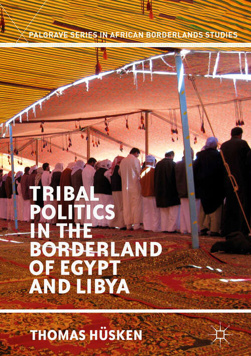 Book cover of Tribal Politics in the Borderland of Egypt and Libya (1st ed. 2019) (Palgrave Series in African Borderlands Studies)