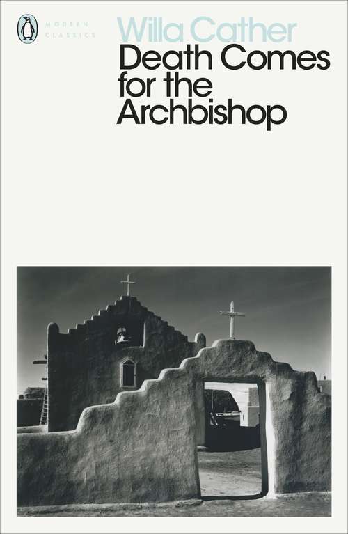 Book cover of Death Comes for the Archbishop: Curriculum Unit (Penguin Modern Classics)