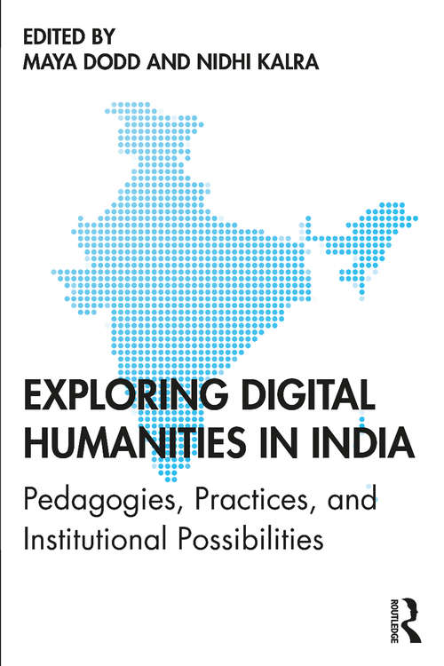 Book cover of Exploring Digital Humanities in India: Pedagogies, Practices, and Institutional Possibilities