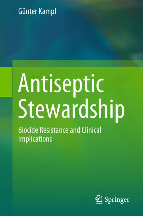Book cover of Antiseptic Stewardship: Biocide Resistance and Clinical Implications (1st ed. 2018)