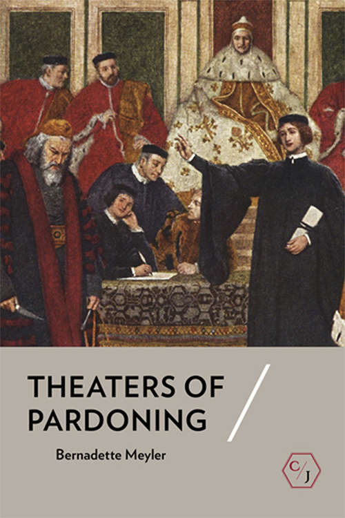 Book cover of Theaters of Pardoning (Corpus Juris: The Humanities in Politics and Law)