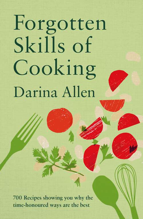 Book cover of Forgotten Skills of Cooking: 700 Recipes Showing You Why the Time-honoured Ways Are the Best