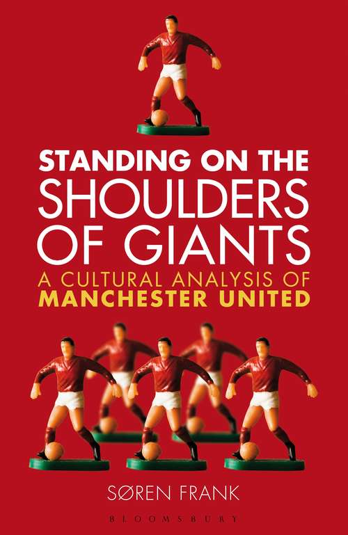 Book cover of Standing on the Shoulders of Giants: A Cultural Analysis of Manchester United