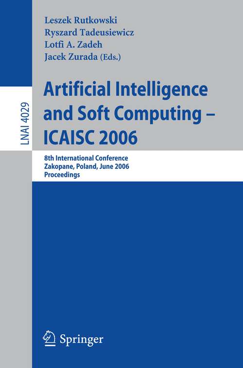 Book cover of Artificial Intelligence and Soft Computing – ICAISC 2006: 8th International Conference, Zakopane, Poland, June 25-29, 2006, Proceedings (2006) (Lecture Notes in Computer Science #4029)