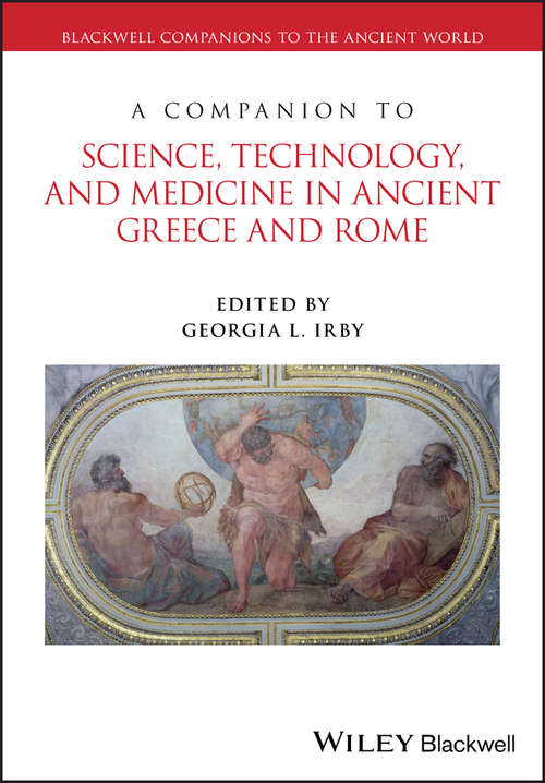 Book cover of A Companion to Science, Technology, and Medicine in Ancient Greece and Rome: 2 Volume Set (Blackwell Companions to the Ancient World #144)