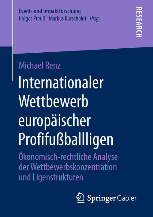 Book cover of Internationaler Wettbewerb europäischer Profifußballligen: Ökonomisch-rechtliche Analyse der Wettbewerbskonzentration und Ligenstrukturen (1. Aufl. 2020) (Event- und Impaktforschung)