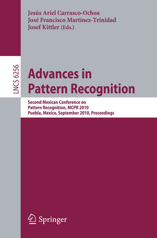 Book cover of Advances in Pattern Recognition: Second Mexican Conference on Pattern Recognition, MCPR 2010, Puebla, Mexico, September 27-29, 2010, Proceedings (2010) (Lecture Notes in Computer Science #6256)
